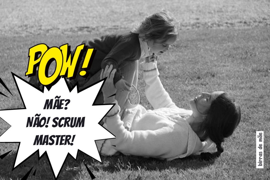 I stopped being 'the mother', I was promoted to 'Scrum Master'